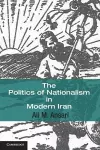 The Politics of Nationalism in Modern Iran cover