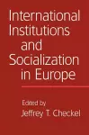 International Institutions and Socialization in Europe cover