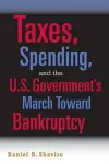 Taxes, Spending, and the U.S. Government's March towards Bankruptcy cover