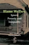 Blame Welfare, Ignore Poverty and Inequality cover