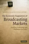The Economic Regulation of Broadcasting Markets cover