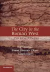 The City in the Roman West, c.250 BC–c.AD 250 cover