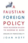 A Faustian Foreign Policy from Woodrow Wilson to George W. Bush cover