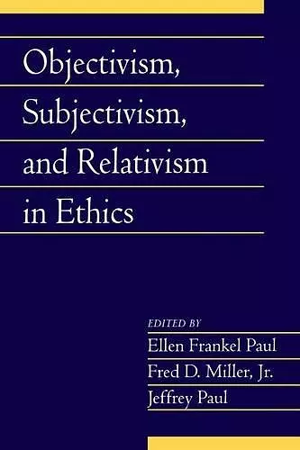 Objectivism, Subjectivism, and Relativism in Ethics: Volume 25, Part 1 cover