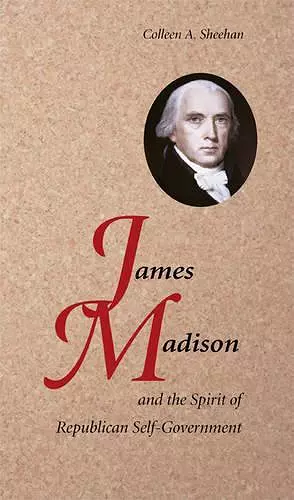 James Madison and the Spirit of Republican Self-Government cover