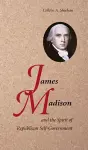 James Madison and the Spirit of Republican Self-Government cover