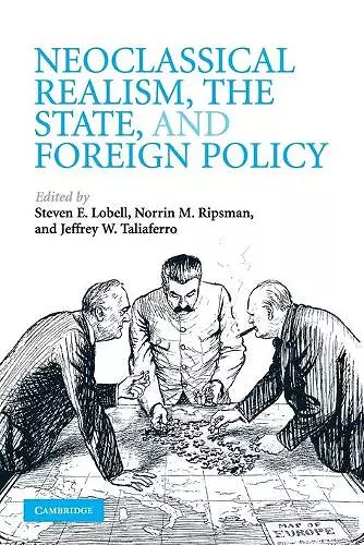 Neoclassical Realism, the State, and Foreign Policy cover