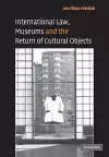 International Law, Museums and the Return of Cultural Objects cover