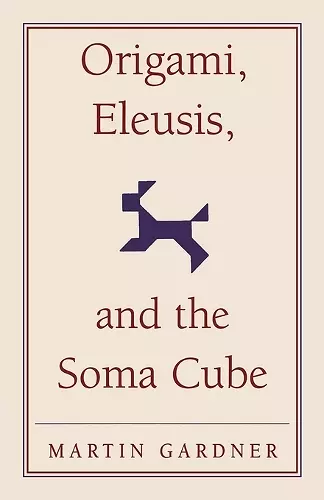 Origami, Eleusis, and the Soma Cube cover