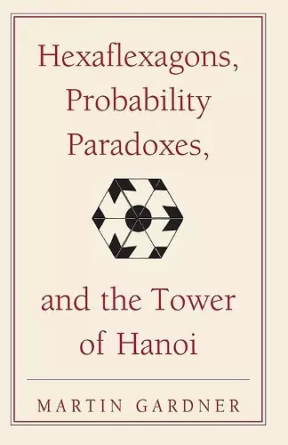 Hexaflexagons, Probability Paradoxes, and the Tower of Hanoi cover