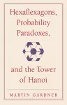 Hexaflexagons, Probability Paradoxes, and the Tower of Hanoi cover