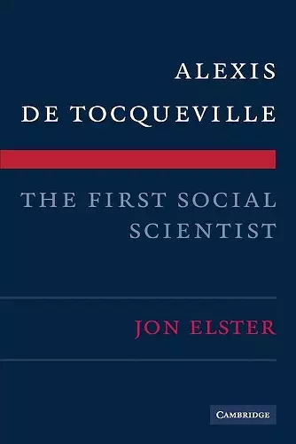 Alexis de Tocqueville, the First Social Scientist cover