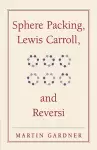 Sphere Packing, Lewis Carroll, and Reversi cover