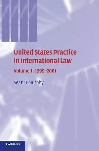 United States Practice in International Law: Volume 1, 1999–2001 cover