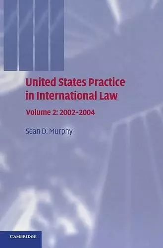 United States Practice in International Law: Volume 2, 2002–2004 cover