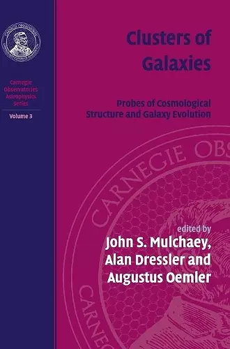 Clusters of Galaxies: Volume 3, Carnegie Observatories Astrophysics Series cover