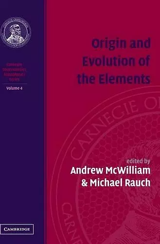 Origin and Evolution of the Elements: Volume 4, Carnegie Observatories Astrophysics Series cover