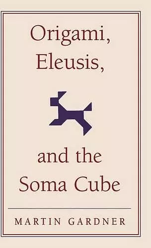 Origami, Eleusis, and the Soma Cube cover