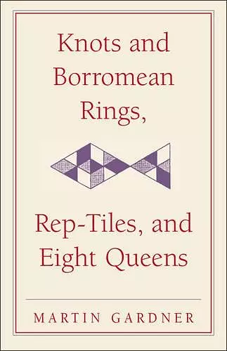 Knots and Borromean Rings, Rep-Tiles, and Eight Queens cover