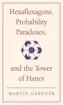 Hexaflexagons, Probability Paradoxes, and the Tower of Hanoi cover