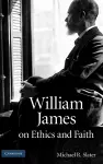 William James on Ethics and Faith cover