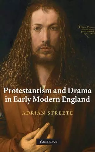 Protestantism and Drama in Early Modern England cover