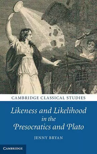 Likeness and Likelihood in the Presocratics and Plato cover