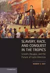Slavery, Race, and Conquest in the Tropics cover