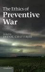 The Ethics of Preventive War cover