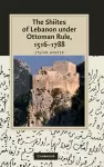 The Shiites of Lebanon under Ottoman Rule, 1516–1788 cover