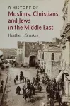 A History of Muslims, Christians, and Jews in the Middle East cover