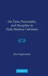 On Time, Punctuality, and Discipline in Early Modern Calvinism cover