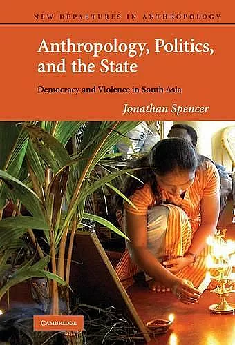 Anthropology, Politics, and the State cover