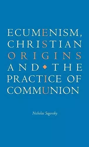 Ecumenism, Christian Origins and the Practice of Communion cover