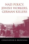 Nazi Policy, Jewish Workers, German Killers cover