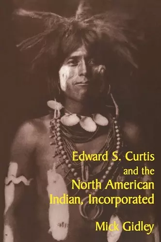 Edward S. Curtis and the North American Indian, Incorporated cover