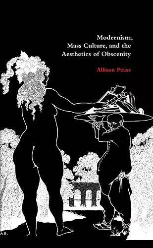 Modernism, Mass Culture, and the Aesthetics of Obscenity cover