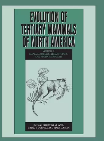 Evolution of Tertiary Mammals of North America: Volume 2, Small Mammals, Xenarthrans, and Marine Mammals cover