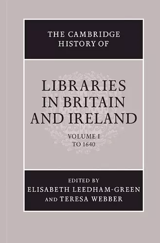 The Cambridge History of Libraries in Britain and Ireland: Volume 1, To 1640 cover