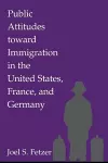 Public Attitudes toward Immigration in the United States, France, and Germany cover