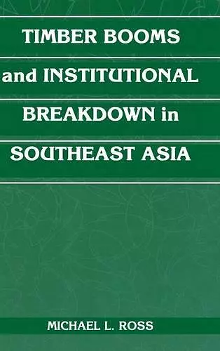 Timber Booms and Institutional Breakdown in Southeast Asia cover