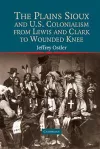 The Plains Sioux and U.S. Colonialism from Lewis and Clark to Wounded Knee cover
