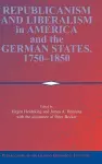 Republicanism and Liberalism in America and the German States, 1750–1850 cover