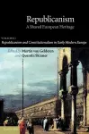 Republicanism: Volume 1, Republicanism and Constitutionalism in Early Modern Europe cover