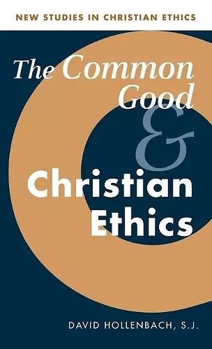 The Common Good and Christian Ethics cover