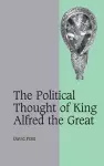 The Political Thought of King Alfred the Great cover