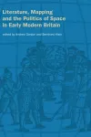 Literature, Mapping, and the Politics of Space in Early Modern Britain cover