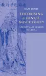 Theorising Chinese Masculinity cover