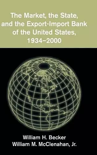 The Market, the State, and the Export-Import Bank of the United States, 1934–2000 cover