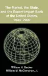 The Market, the State, and the Export-Import Bank of the United States, 1934–2000 cover